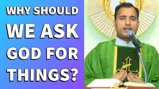 Fr Joseph Edattu VC - Why should we ASK GOD for things?
