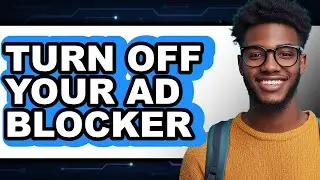 How to Turn Off Your Ad Blocker - Step by Step
