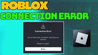 How To Fix Roblox Connection Error | Sorry There Was a Problem Reaching Our Servers (Windows)