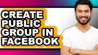 How to Create a Public Group in Facebook - Easy Guide