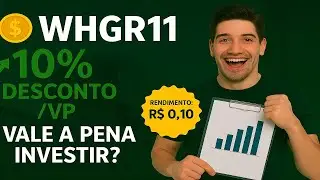 WHGR11 com 10% de Desconto e Rendimentos de R$0,10! Vale a Pena Investir?