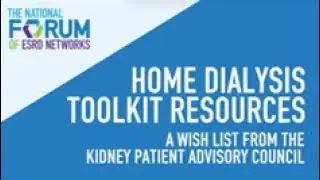 Forum of ESRD Networks' Home Dialysis Toolkit Wishlist from the Kidney Patient Advisory Council