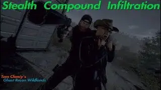 Stealth Compound Infiltration | Ghost Recon Wildlands