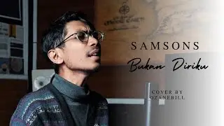 BUKAN DIRIKU I SAMSONS || OZANEBILL 
