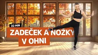 Zadeček a nožky v ohni 🔥 I 22 minut