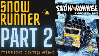 SNOW RUNNER | mission completed | PART 2