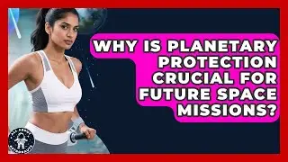 Why Is Planetary Protection Crucial For Future Space Missions? - All About Astronauts