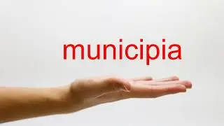 How to Pronounce municipia - American English