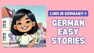 SIMPLE GERMAN STORY FOR BEGINNERS - LINH IN GERMANY - 1