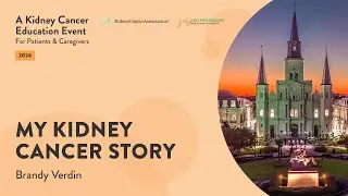 A Kidney Cancer Education Event for Patients & Caregivers 10/5/24 - My Kidney Cancer Story