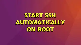 Ubuntu: Start SSH automatically on boot