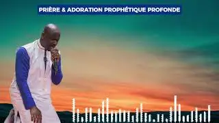 PRIÈRE & ADORATION PROPHÉTIQUE PROFONDE