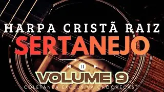 Hinos Da Harpa Cristã volume 09 – Louvor Sertanejo Raiz – Hinos Antigos