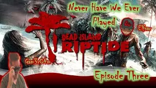 Ripping Zombies And Tides!Never Have We Ever Played:Dead Island Riptide Coop w/ @ELFSARPLAYS  Ep 3