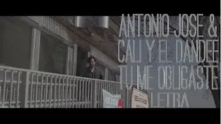 Tu me obligaste - Antonio Jose ft Cali y El Dandee LETRA