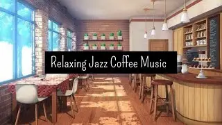 ❌NO ADS❌ Coffee Shop ☕️  Coffee Jazz 🎵 Relaxing Coffee Music ☕️ Morning Vibes 🎵