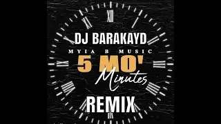 5 MO MINUTES MYIA B MUSIC DJ BARAKAYD REMIX