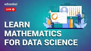 Role of Mathematics in Data Science & How to Learn? | Data Science Training | Edureka Live