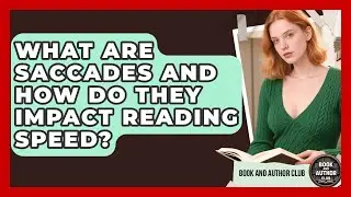 What Are Saccades And How Do They Impact Reading Speed? - Book and Author Club