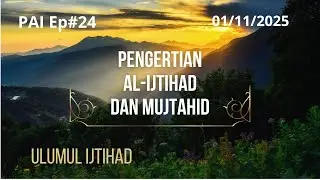 PAI Ep#24: Pengertian Al-Ijtihad dan Mujtahid 
