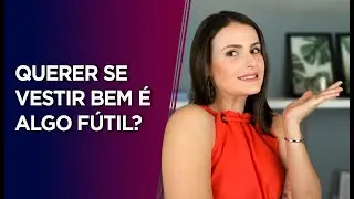 Querer estar bem vestida &eacute; algo f&uacute;til? Moda &eacute; futilidade? O que eu penso sobre isso.
