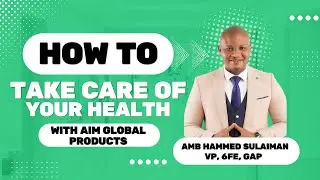 HOW TO TAKE CARE OF YOUR HEALTH WITH AIM GLOBAL PRODUCTS