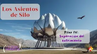Los Asientos de Silo IV: La superación del sufrimiento