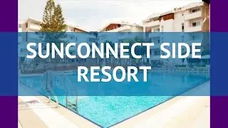 SUNCONNECT SIDE RESORT 4* Турция Сиде обзор &ndash; отель СУНКОННЕКТ САЙД РЕЗОРТ 4* Сиде видео обзор