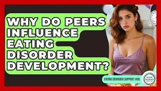 Why Do Peers Influence Eating Disorder Development? - Eating Disorder Support Hub