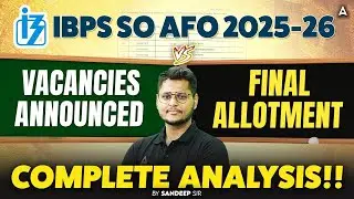 IBPS SO AFO 2025-26 | IBPS SO AFO Vacancies Announced vs Final Allotment | By Sandeep Sir