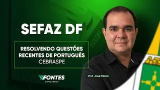 SEFAZ-DF: Quest&otilde;es recentes da CEBRASPE - Prof. Jos&eacute; Maria