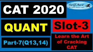 CAT 2020 Slot3 Quant Part7 (Q13 & Q14): |SelfAce| CAT| IIMs| Easy Methods to Crack CAT with 99+%ile