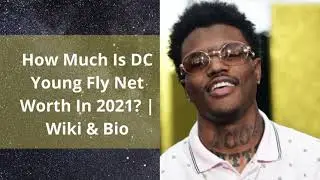 How Much Is DC Young Fly Net Worth In 2021  Wiki & Bio