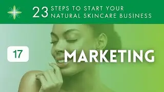 Start Your Own Natural & Organic Skincare Business - Step 17: Marketing