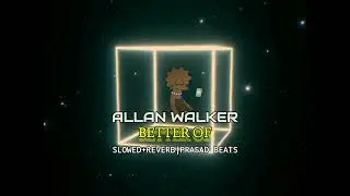 Alan Walker Better Off (Alone Pt lll) | SLOWED+REVERB