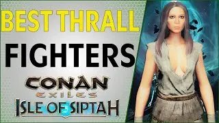 Best Figher Thralls Isle Of Siptah | Conan Exiles 2021