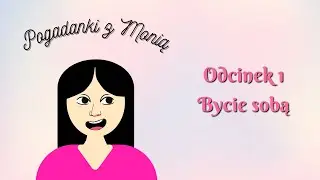 POGADANKI Z MONIĄ #1 - Bycie sobą