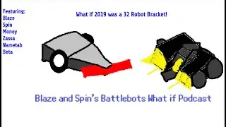 Blaze and Spin's What if Podcast Episode 1: What If Battlebots WCIV was a 32 Robot Bracket Part 1