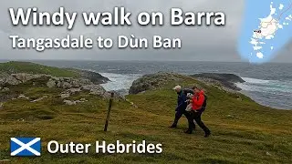 A windy walk on Barra - Tangasdale to Dùn Ban | Outer Hebrides