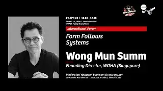 ACT FORUM'23: Form Follows Systems by Wong Mun Summ, Founding Director, WOHA (Singapore)