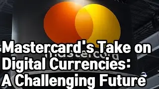 Mastercard: Central Bank Digital Currencies' Adoption Challenging