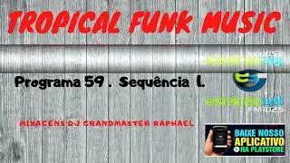 Tropical Funk Music -Programa 59- Sequ&ecirc;ncia 01.