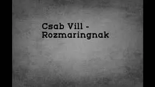 Csab Vill - Rozmaringnak