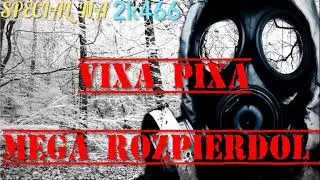 ☢VIXA PIXA☢ 🔥MEGA ROZPIERDOL🔥✅ SPECIAL NA 2k470 Sub!!