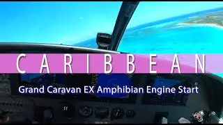 Cessna Grand Caravan Amphibian : Engine Start in the Caribbean
