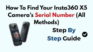 How To Find Your Insta360 X5 Camera&rsquo;s Serial Number (All Methods)