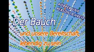 Lebendigkeit sp&uuml;ren - neues Bewusstsein f&uuml;r den Bauch