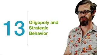 Chapter 13 - Oligopoly and Strategic Behavior: Introduction