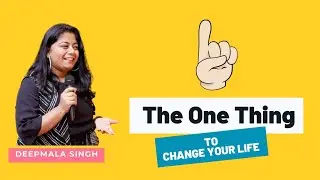 The One Thing That Will Immediately Improve Your Life - Deepmala Singh