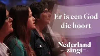 Er is een God die hoort - Nederland Zingt